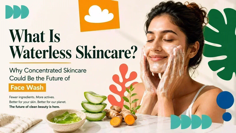 What Is Waterless Skincare? Why Concentrated Skincare Could Be the Future of Face Wash