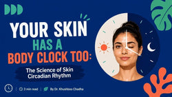 Skin Circadian Rhythm: Why Your Skin Cares What Time It Is